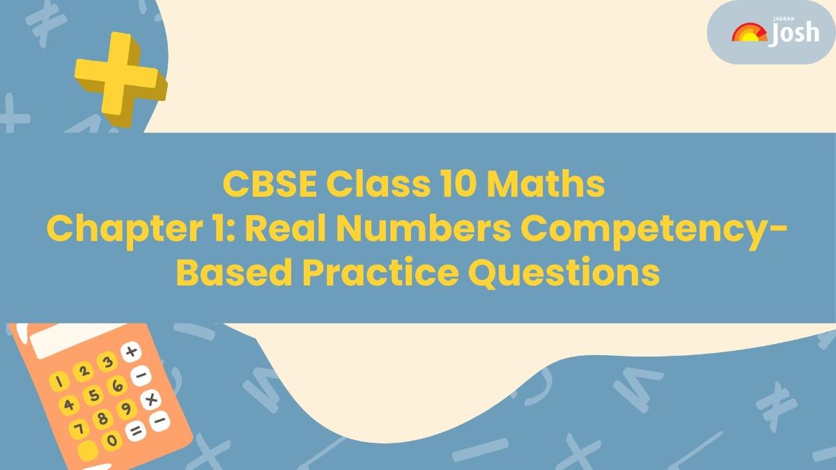 CBSE Class 10 Maths Competency-Based Questions With Answers 2024-25: Chapter 1 Real Numbers Download Free PDF