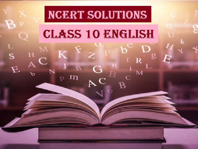 NCERT Solutions for Class 10 English - First Flight and Footprints Without Feet