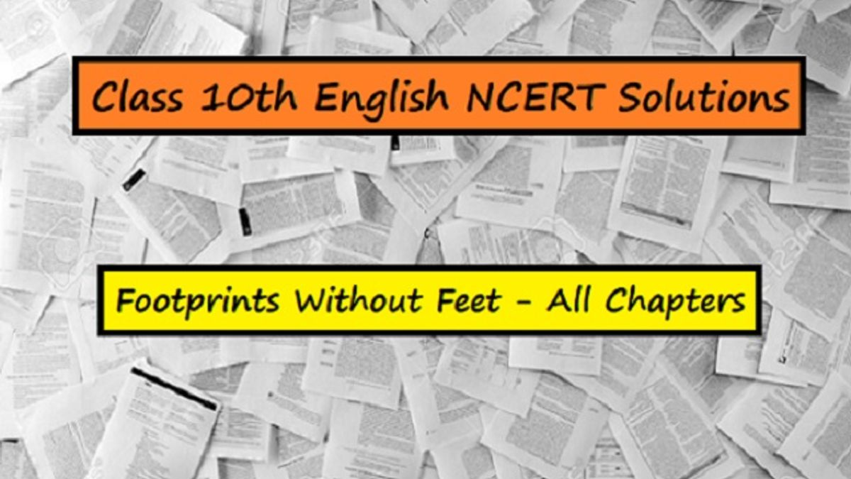 NCERT Solutions for Class 10 English (Footprints Without Feet Textbook) - All Chapters