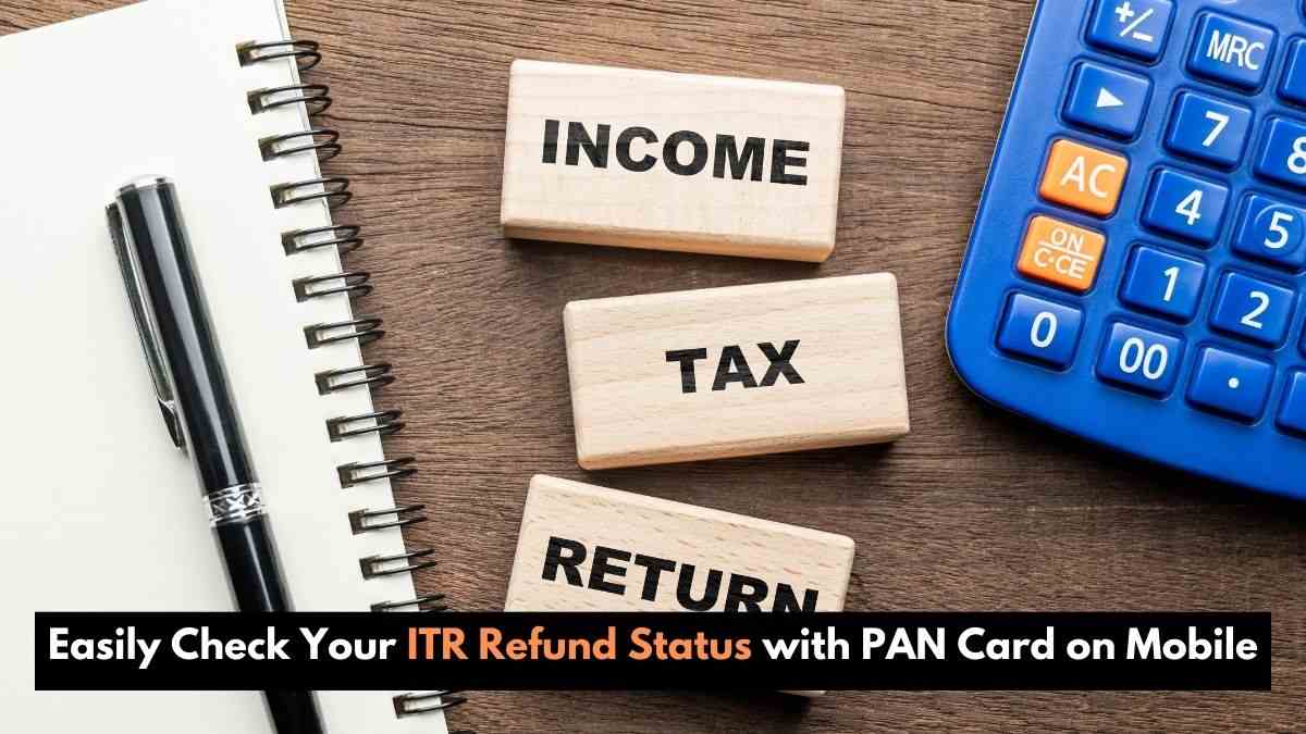 ITR 2024: Easily Check Your ITR Refund Status with PAN Card on Mobile