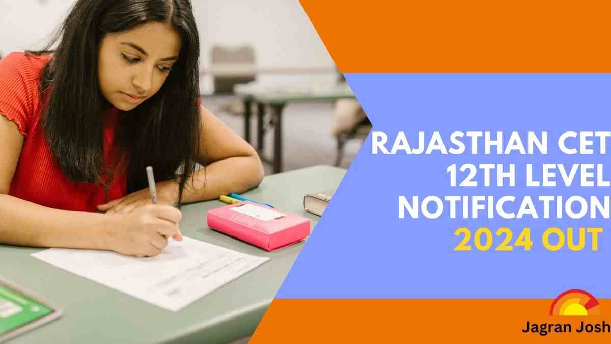 Rajasthan CET 12th Level Notification 2024 OUT:  राजस्थान सीटीईटी 12वीं पास की परीक्षा के लिए अधिसूचना जारी