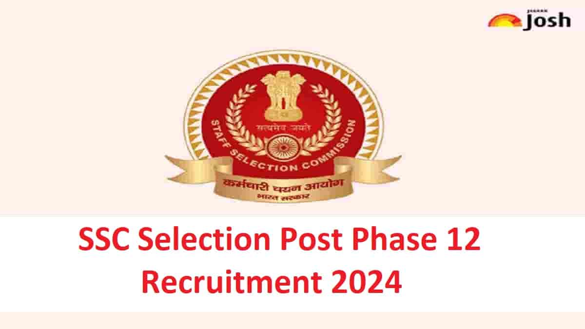 SSC Selection Post Phase 12 Recruitment Notification 2024 Released for 2049 Vacancies, Apply at ssc.gov.in