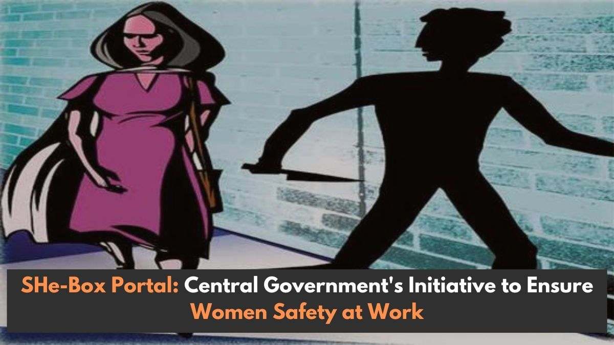 SHe-Box Portal: Central Government's Initiative to Ensure Safer Workplaces for Women