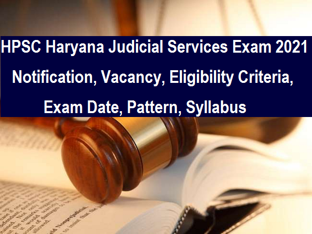 HPSC Haryana Judicial Services Exam 2021: Notification, Apply Online, Eligibility, Civil Judge Vacancy, Exam Date, Pattern, Syllabus